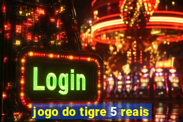 jogo do tigre 5 reais